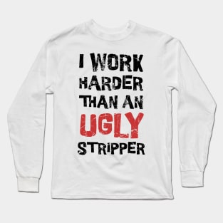 Offensive ~ I Work Harder  Funny Adult Long Sleeve T-Shirt